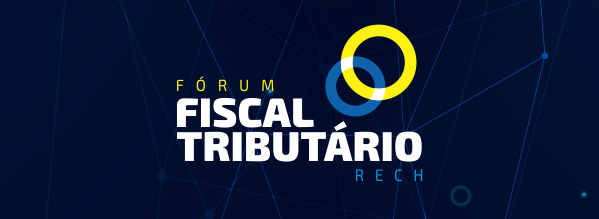 Assista ao Fórum Fiscal e Tributário Rech