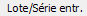 10. Lote/Série entr.