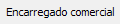6. Encarregado comercial
