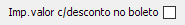 7. Imp.valor c/desconto no boleto