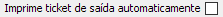 9. Imprime ticket de saída automaticamente