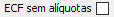 4. ECF sem alíquotas