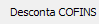 3. Desconta COFINS