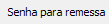 11. Senha para remessa