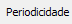 11. Periodicidade
