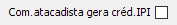 22. Com.atacadista gera créd.IPI