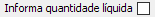 19. Informa quantidade líquida