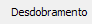 4. Desdobramento