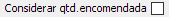12. Considerar qtd.encomendada