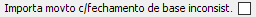 17. Importa movto c/fechamento de base inconsist.