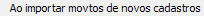 19. Ao importar movtos de novos cadastros