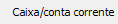 1. Caixa/conta corrente