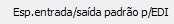 16. Esp.entrada/saída padrão p/EDI