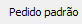 6. Pedido padrão