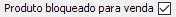7. Produto bloqueado para venda