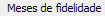 10. Meses de fidelidade
