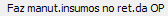 6. Faz manut.insumos no ret.da OP