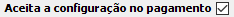 1. Aceita a config no pagto