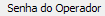 1. Senha do Operador