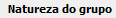 6. Natureza do grupo