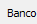 3. Banco