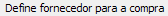 11. Define fornecedor para a compra