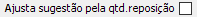 22. Ajusta sugestão pela qtd.reposição