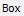 3. Box