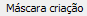 4. Máscara criação