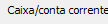 11. Caixa/conta corrente