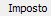 1. Imposto