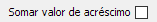 11. Somar valor de acréscimo