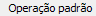8. Operação padrão