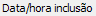 9. Data/hora inclusão
