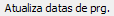 10. Atualiza datas de prg.