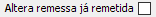 25. Altera remessa já remetida