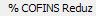 11. % COFINS Reduz
