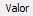 15. Valor