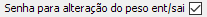 4. Senha para alteração do peso ent/sai