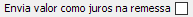 8. Envia valor como juros na remessa
