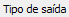 1. Tipo de saída