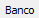 1. Banco