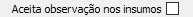 11. Aceita observação nos insumos