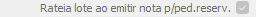 13. Rateia lote ao emitir nota p/ped.reserv.