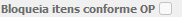 8. Bloqueia itens conforme OP