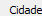 8. Cidade