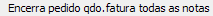 12. Encerra pedido qdo.fatura todas as notas