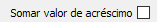 11. Somar valor de acréscimo