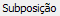 3. Subposição