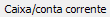 6. Caixa/conta corrente